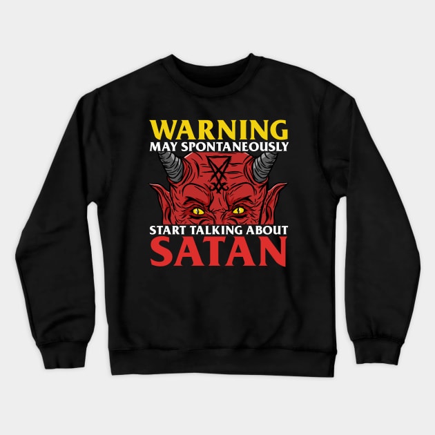 Warning May Spontaneously Start Talking About Satan Crewneck Sweatshirt by biNutz